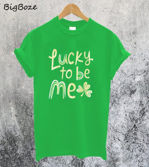 Lucky To Be Me T-Shirt