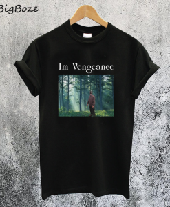 I'm Vengeance Robert Pattinson T-Shirt