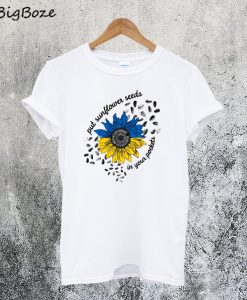 Put Sunflower Seeds in Your Pockets T-Shirt