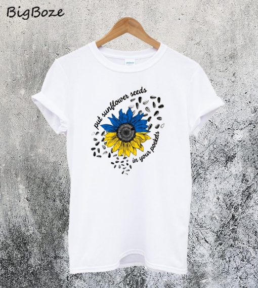 Put Sunflower Seeds in Your Pockets T-Shirt