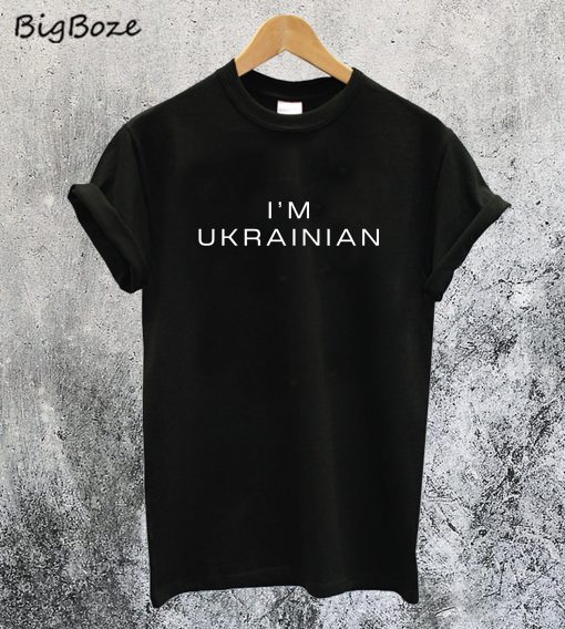 I'm Ukrainian T-Shirt