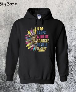 It Takes A Lot Of Sparkle To Be A Teacher Hoodie
