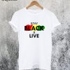 Stay Black and Live T-Shirt