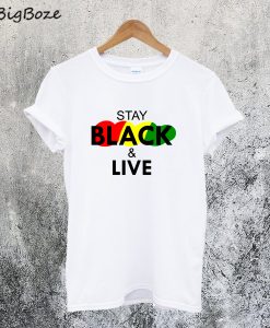Stay Black and Live T-Shirt