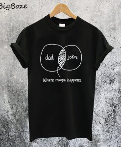 Dad And Jokes Intersection Where Magic Happens T-Shirt