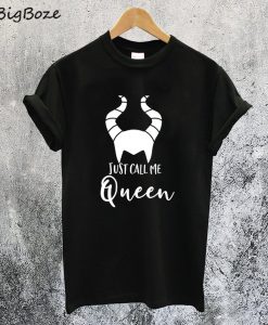 Just Call me Queen Maleficent T-Shirt
