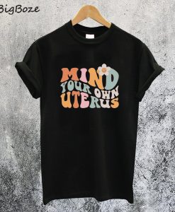 Mind Your Own Uterus Flower T-Shirt