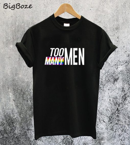 Too Many Men T-Shirt