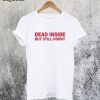 Dead Inside but Still Horny T-Shirt