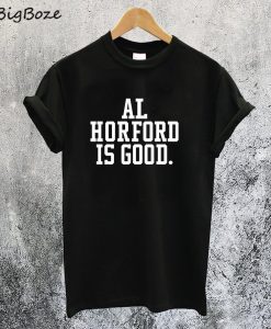 Al Horford is Good T-Shirt