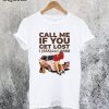 Call Me If You Get Lost T-Shirt