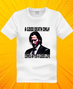 A Good death only comes after a good life Boogeymant T SHIRT