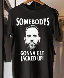 Jack Smith somebodys gonna Jacked up t-shirt