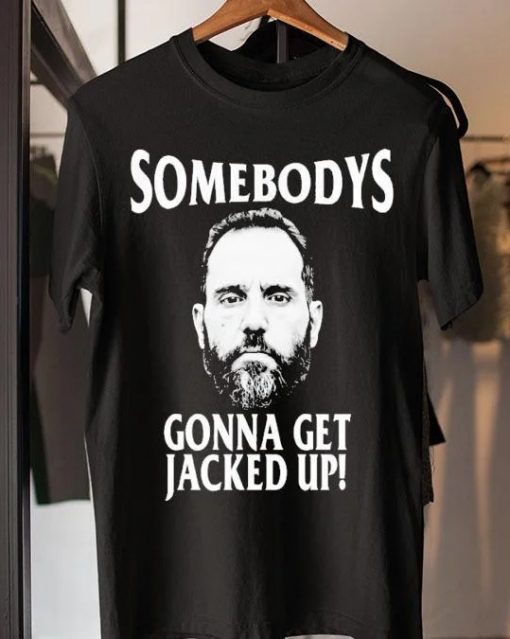 Jack Smith somebodys gonna Jacked up t-shirt